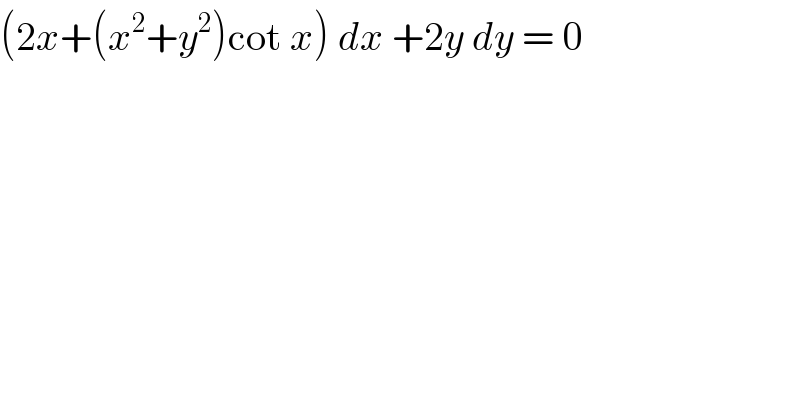 (2x+(x^2 +y^2 )cot x) dx +2y dy = 0  