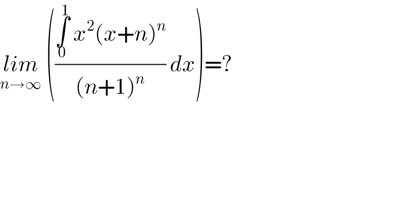 lim_(n→∞)  (((∫_0 ^1  x^2 (x+n)^n )/((n+1)^n )) dx)=?  