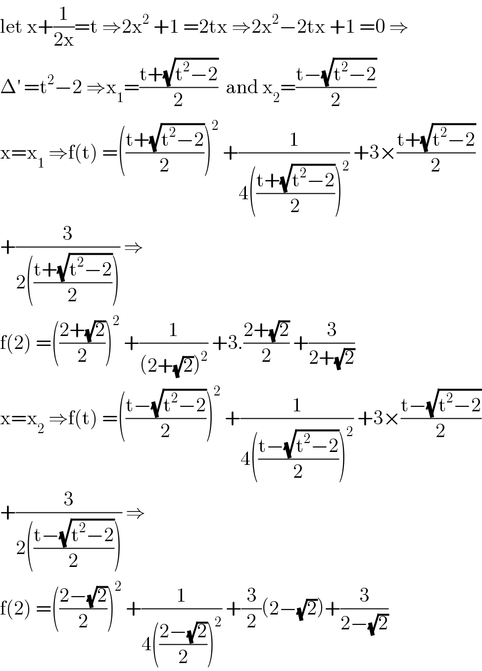 let x+(1/(2x))=t ⇒2x^2  +1 =2tx ⇒2x^2 −2tx +1 =0 ⇒  Δ^′  =t^2 −2 ⇒x_1 =((t+(√(t^2 −2)))/2)  and x_2 =((t−(√(t^2 −2)))/2)  x=x_1  ⇒f(t) =(((t+(√(t^2 −2)))/2))^2  +(1/(4(((t+(√(t^2 −2)))/2))^2 )) +3×((t+(√(t^2 −2)))/2)  +(3/(2(((t+(√(t^2 −2)))/2)))) ⇒  f(2) =(((2+(√2))/2))^2  +(1/((2+(√2))^2 )) +3.((2+(√2))/2) +(3/(2+(√2)))  x=x_2  ⇒f(t) =(((t−(√(t^2 −2)))/2))^2  +(1/(4(((t−(√(t^2 −2)))/2))^2 )) +3×((t−(√(t^2 −2)))/2)  +(3/(2(((t−(√(t^2 −2)))/2)))) ⇒  f(2) =(((2−(√2))/2))^2  +(1/(4(((2−(√2))/2))^2 )) +(3/2)(2−(√2))+(3/(2−(√2)))  
