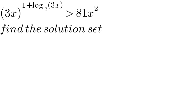 (3x)^(1+log _3 (3x))  > 81x^2   find the solution set   