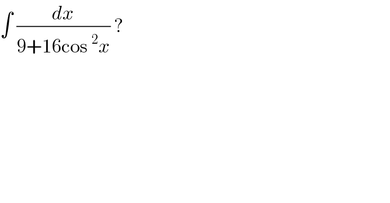 ∫ (dx/(9+16cos^2 x)) ?  
