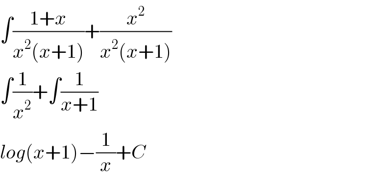 ∫((1+x)/(x^2 (x+1)))+(x^2 /(x^2 (x+1)))  ∫(1/x^2 )+∫(1/(x+1))  log(x+1)−(1/x)+C  