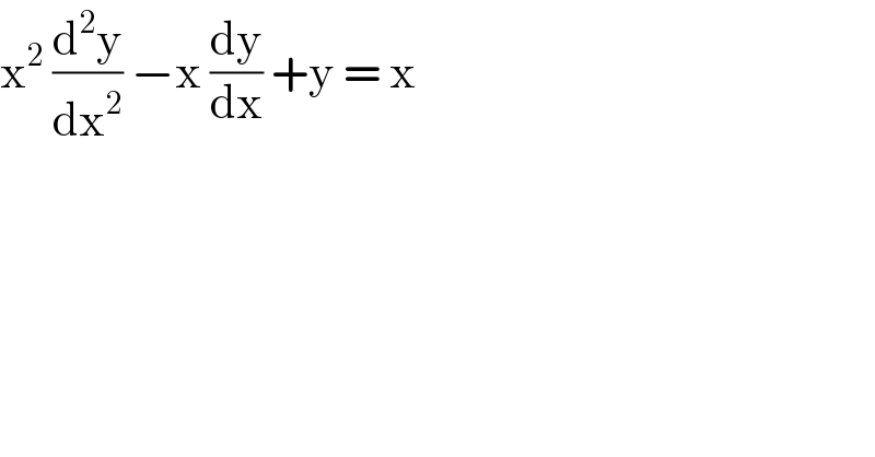 x^2  (d^2 y/dx^2 ) −x (dy/dx) +y = x   