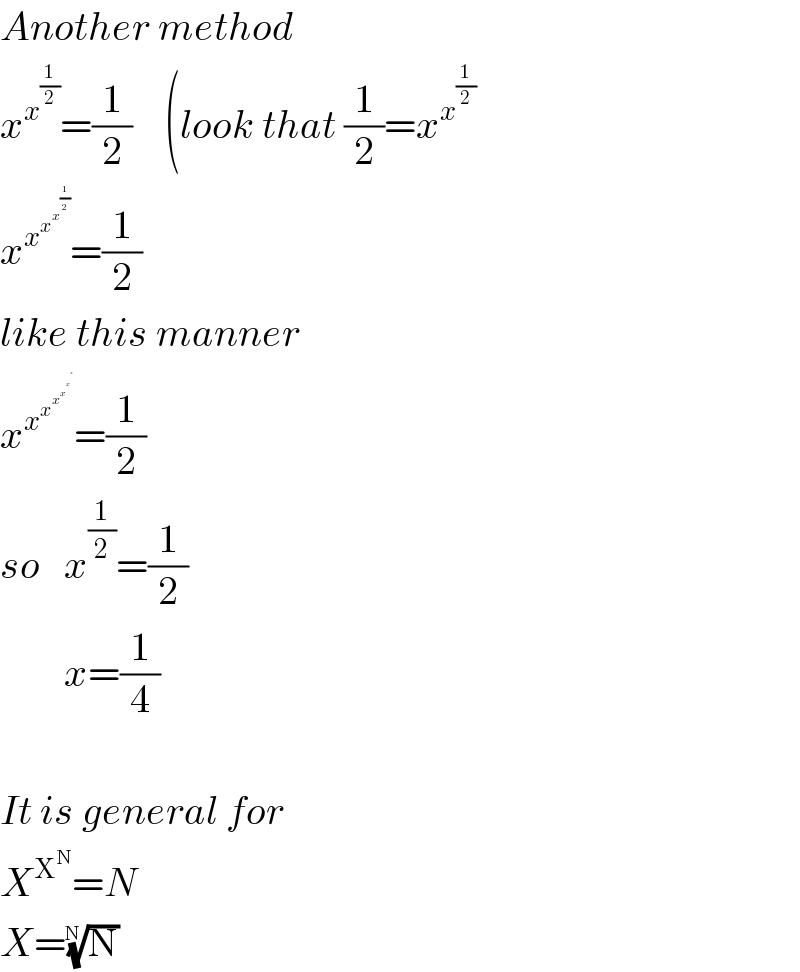 Another method  x^x^(1/2)  =(1/2)    (look that (1/2)=x^x^(1/2)    x^x^x^x^(1/2)    =(1/2)  like this manner  x^x^x^x^x^x^x      =(1/2)  so   x^(1/2) =(1/2)          x=(1/4)    It is general for   X^X^N  =N  X=(N)^(1/N)   