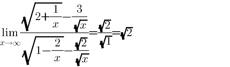 lim_(x→∞) (((√(2+(1/x)))−(3/(√x)))/((√(1−(2/x)))−((√2)/(√x))))=((√2)/(√1))=(√2)  