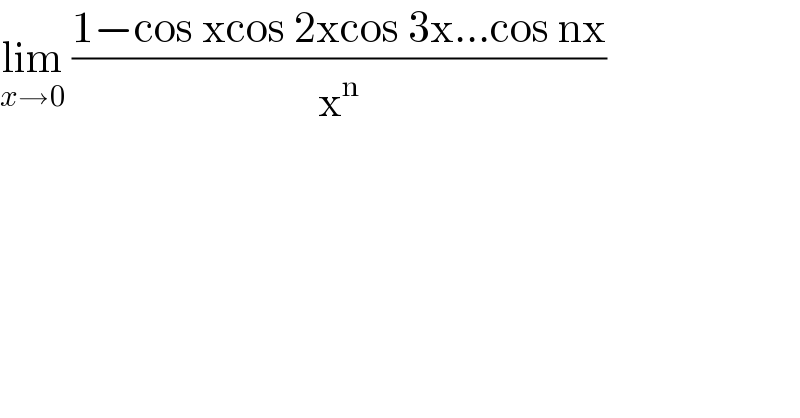 lim_(x→0)  ((1−cos xcos 2xcos 3x...cos nx)/x^n )  