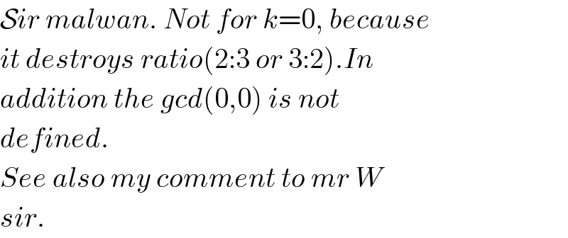 Sir malwan. Not for k=0, because  it destroys ratio(2:3 or 3:2).In  addition the gcd(0,0) is not  defined.  See also my comment to mr W  sir.  