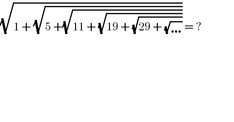 (√(1 + (√(5 +(√(11 + (√(19 + (√(29 + (√…))))))))))) = ?  