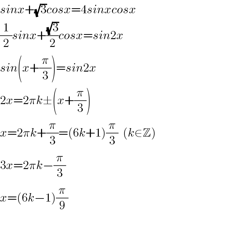 sinx+(√3)cosx=4sinxcosx  (1/2)sinx+((√3)/2)cosx=sin2x  sin(x+(π/3))=sin2x  2x=2πk±(x+(π/3))  x=2πk+(π/3)=(6k+1)(π/3)  (k∈Z)  3x=2πk−(π/3)  x=(6k−1)(π/9)    