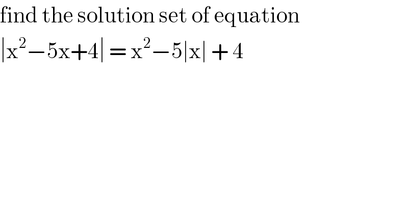 find the solution set of equation   ∣x^2 −5x+4∣ = x^2 −5∣x∣ + 4   
