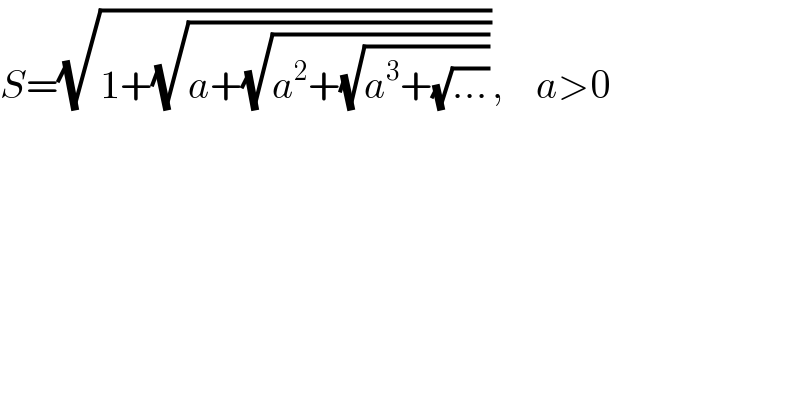 S=(√(1+(√(a+(√(a^2 +(√(a^3 +(√(...)))))))))),    a>0  