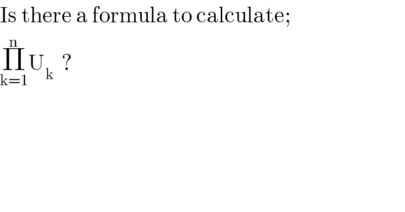 Is there a formula to calculate;  Π_(k=1) ^n U_k   ?  