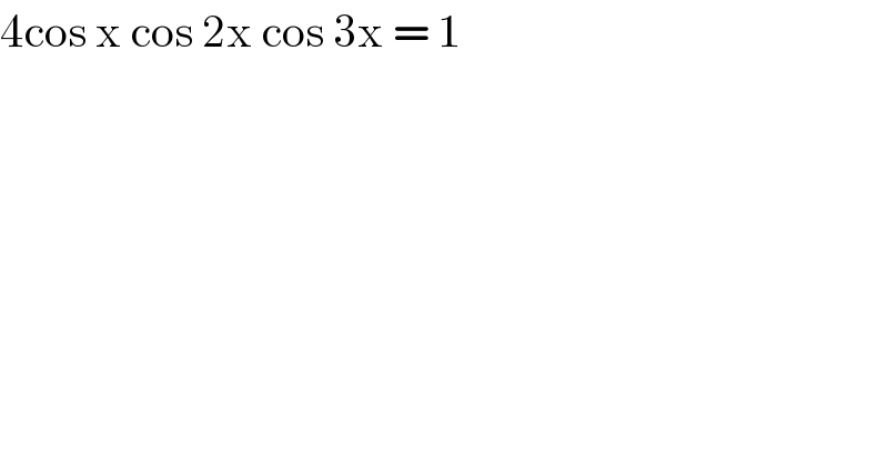 4cos x cos 2x cos 3x = 1  