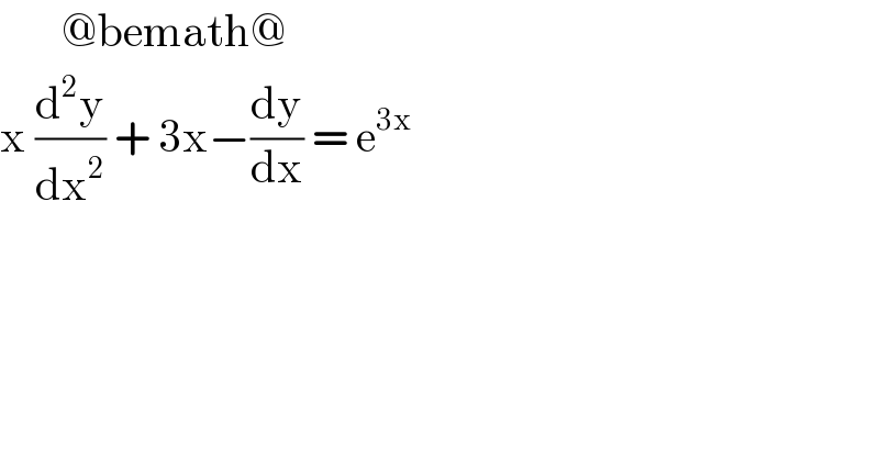        @bemath@  x (d^2 y/dx^2 ) + 3x−(dy/dx) = e^(3x)    