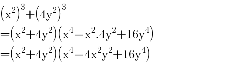 (x^2 )^3 +(4y^2 )^3   =(x^2 +4y^2 )(x^4 −x^2 .4y^2 +16y^4 )  =(x^2 +4y^2 )(x^4 −4x^2 y^2 +16y^4 )  