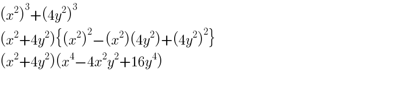 (x^2 )^3 +(4y^2 )^3   (x^2 +4y^2 ){(x^2 )^2 −(x^2 )(4y^2 )+(4y^2 )^2 }  (x^2 +4y^2 )(x^4 −4x^2 y^2 +16y^4 )  