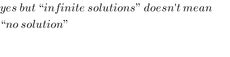 yes but “infinite solutions” doesn′t mean  “no solution”  