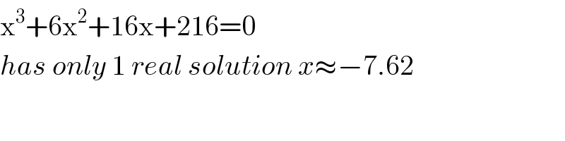 x^3 +6x^2 +16x+216=0  has only 1 real solution x≈−7.62  