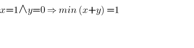 x=1∧y=0 ⇒ min (x+y) =1  