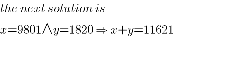the next solution is  x=9801∧y=1820 ⇒ x+y=11621  
