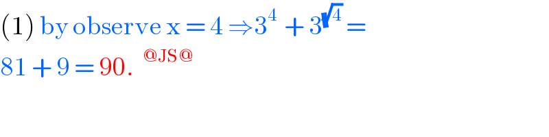 (1) by observe x = 4 ⇒3^(4 )  + 3^(√4)  =  81 + 9 = 90. ^(@JS@)    