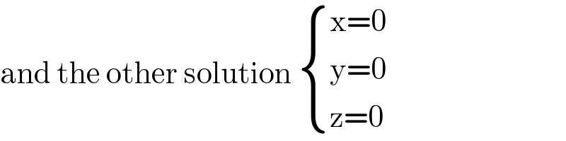 and the other solution  { ((x=0)),((y=0)),((z=0)) :}  