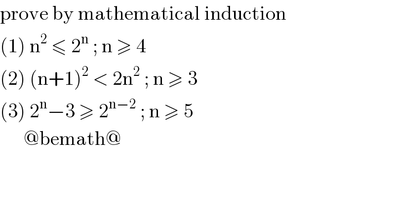 prove by mathematical induction  (1) n^2  ≤ 2^n  ; n ≥ 4  (2) (n+1)^2  < 2n^2  ; n ≥ 3  (3) 2^n −3 ≥ 2^(n−2)  ; n ≥ 5        @bemath@  