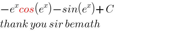 −e^x cos(e^x )−sin(e^x )+ C  thank you sir bemath  
