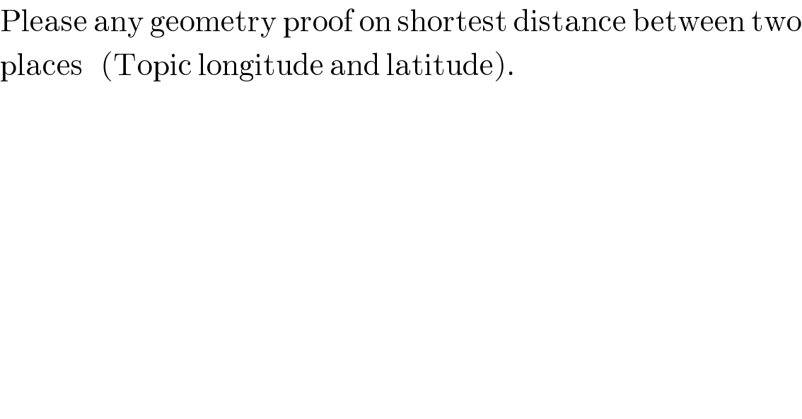 Please any geometry proof on shortest distance between two  places   (Topic longitude and latitude).  