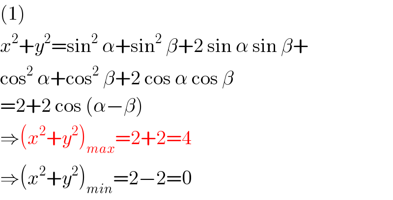 (1)  x^2 +y^2 =sin^2  α+sin^2  β+2 sin α sin β+  cos^2  α+cos^2  β+2 cos α cos β  =2+2 cos (α−β)  ⇒(x^2 +y^2 )_(max) =2+2=4  ⇒(x^2 +y^2 )_(min) =2−2=0  