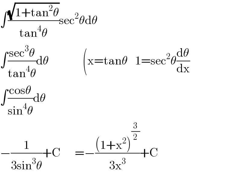 ∫((√(1+tan^2 θ))/(tan^4 θ))sec^2 θdθ  ∫((sec^3 θ)/(tan^4 θ))dθ              (x=tanθ   1=sec^2 θ(dθ/dx)  ∫((cosθ)/(sin^4 θ))dθ  −(1/(3sin^3 θ))+C      =−(((1+x^2 )^(3/2) )/(3x^3 ))+C    