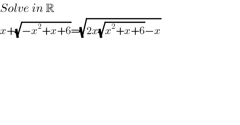 Solve in R  x+(√(−x^2 +x+6))=(√(2x(√(x^2 +x+6))−x))  