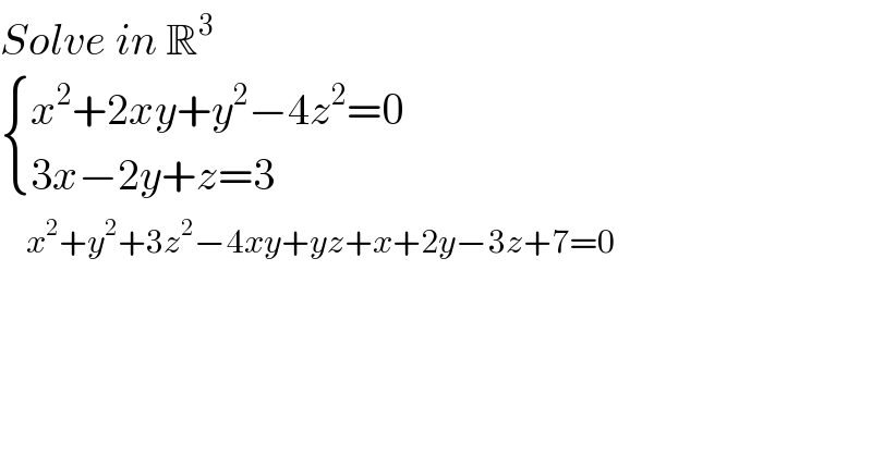 Solve in R^3    { ((x^2 +2xy+y^2 −4z^2 =0)),((3x−2y+z=3)) :}      x^2 +y^2 +3z^2 −4xy+yz+x+2y−3z+7=0  
