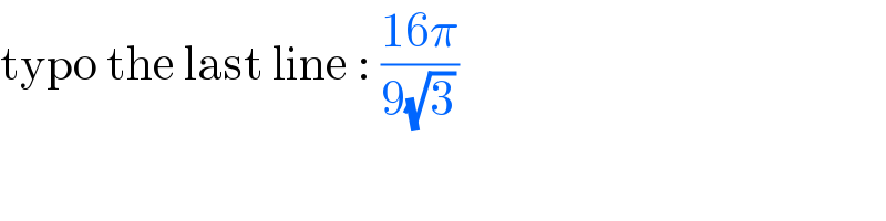 typo the last line : ((16π)/(9(√3)))   