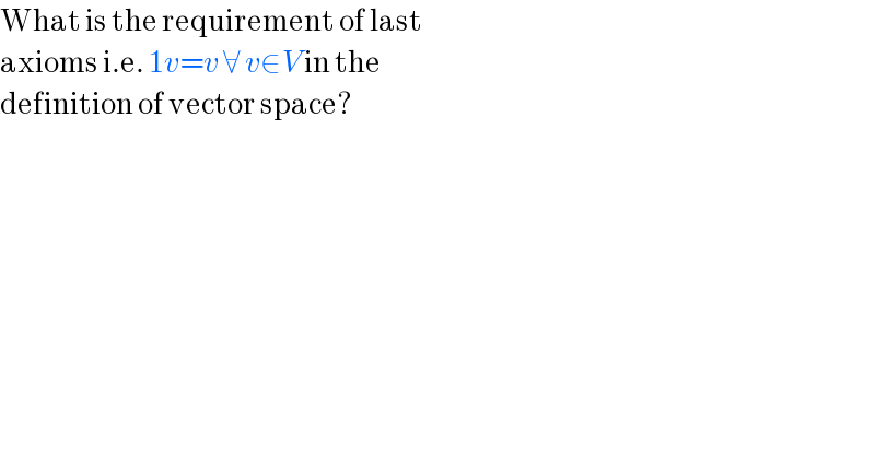 What is the requirement of last  axioms i.e. 1v=v ∀ v∈V in the  definition of vector space?  