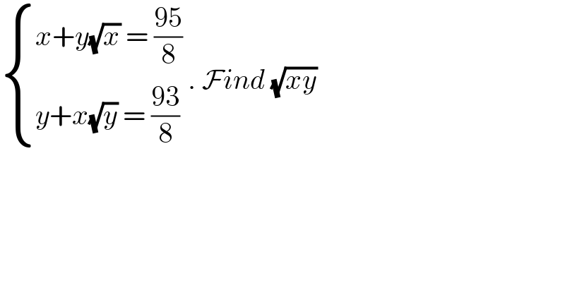  { ((x+y(√x) = ((95)/8))),((y+x(√y) = ((93)/8))) :} . Find (√(xy))  