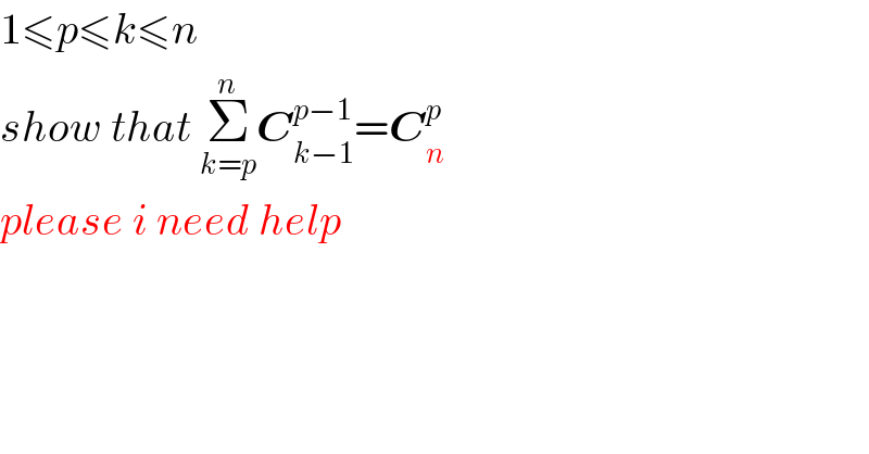 1≤p≤k≤n  show that Σ_(k=p) ^n C_(k−1) ^(p−1) =C_n ^p   please i need help  