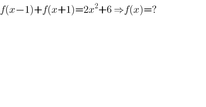 f(x−1)+f(x+1)=2x^2 +6 ⇒f(x)=?  