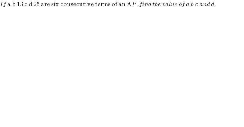If a b 13 c d 25 are six consecutive terms of an AP .find tbe value of a b c and d.  