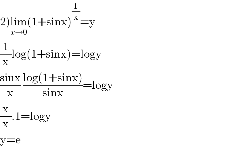 2)lim_(x→0) (1+sinx)^(1/x) =y  (1/x)log(1+sinx)=logy  ((sinx)/x) ((log(1+sinx))/(sinx))=logy  (x/x).1=logy  y=e  