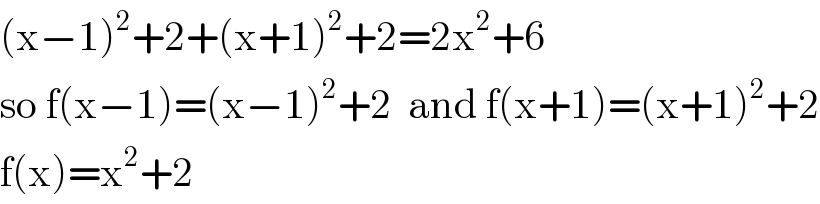 (x−1)^2 +2+(x+1)^2 +2=2x^2 +6  so f(x−1)=(x−1)^2 +2  and f(x+1)=(x+1)^2 +2  f(x)=x^2 +2  