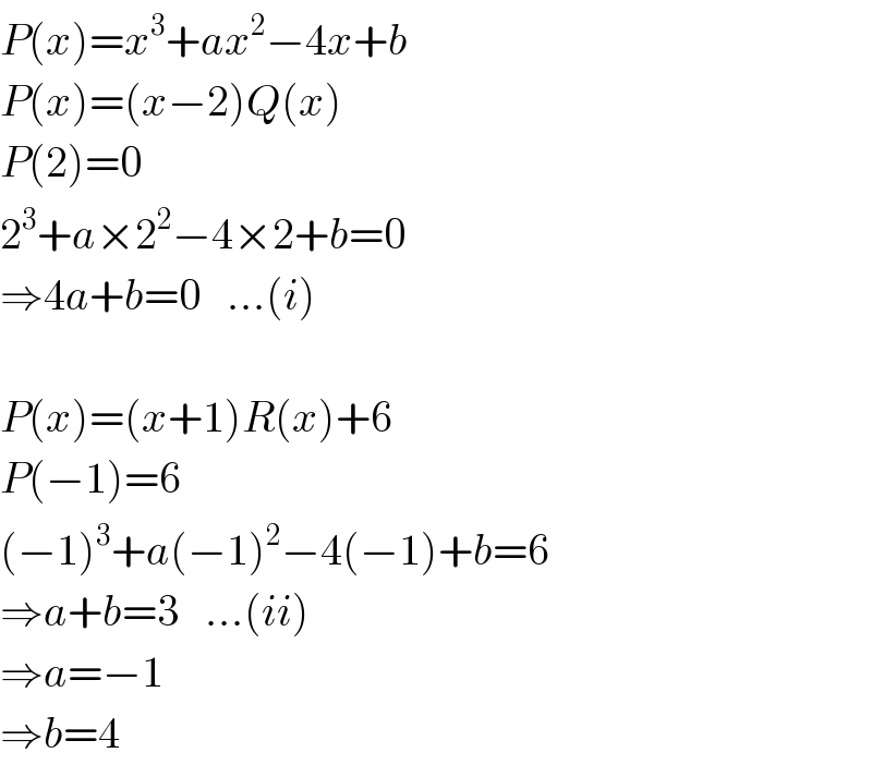 P(x)=x^3 +ax^2 −4x+b  P(x)=(x−2)Q(x)  P(2)=0  2^3 +a×2^2 −4×2+b=0  ⇒4a+b=0   ...(i)    P(x)=(x+1)R(x)+6  P(−1)=6  (−1)^3 +a(−1)^2 −4(−1)+b=6  ⇒a+b=3   ...(ii)  ⇒a=−1  ⇒b=4  