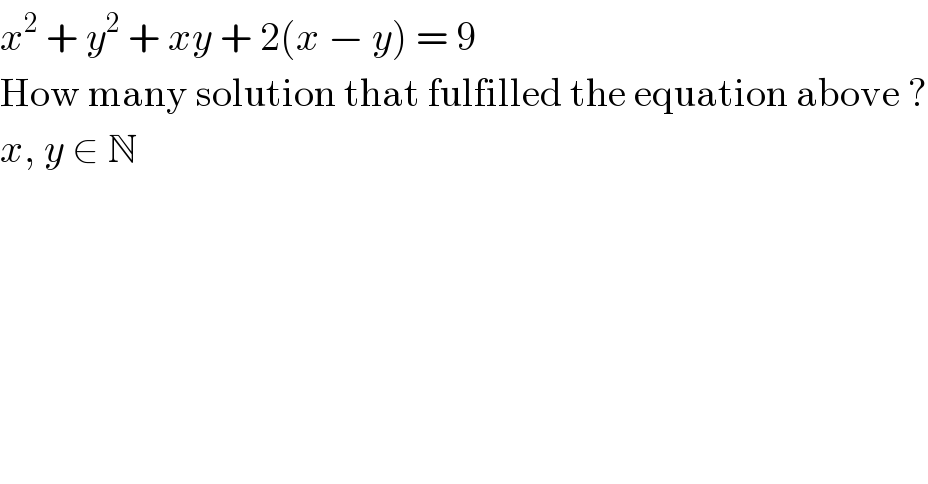 x^2  + y^2  + xy + 2(x − y) = 9  How many solution that fulfilled the equation above ?  x, y ∈ N  