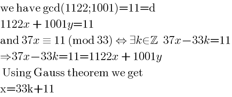 we have gcd(1122;1001)=11=d  1122x + 1001y=11  and 37x ≡ 11 (mod 33) ⇔ ∃k∈Z  37x−33k=11  ⇒37x−33k=11=1122x + 1001y   Using Gauss theorem we get  x=33k+11  