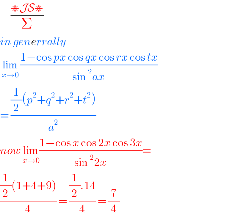       ((⋇JS⋇)/Σ)  in generrally    lim_(x→0)  ((1−cos px cos qx cos rx cos tx)/(sin^2 ax))  = (((1/2)(p^2 +q^2 +r^2 +t^2 ))/a^2 )  now lim_(x→0) ((1−cos x cos 2x cos 3x)/(sin^2 2x))=  (((1/2)(1+4+9))/4) = (((1/2).14)/4) = (7/4)  