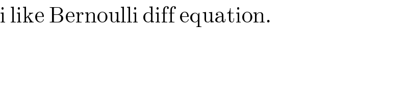 i like Bernoulli diff equation.  