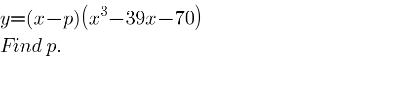 y=(x−p)(x^3 −39x−70)  Find p.  