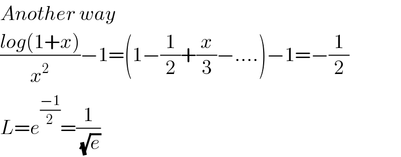 Another way  ((log(1+x))/x^2 )−1=(1−(1/2)+(x/3)−....)−1=−(1/2)  L=e^((−1)/2) =(1/( (√e)))  