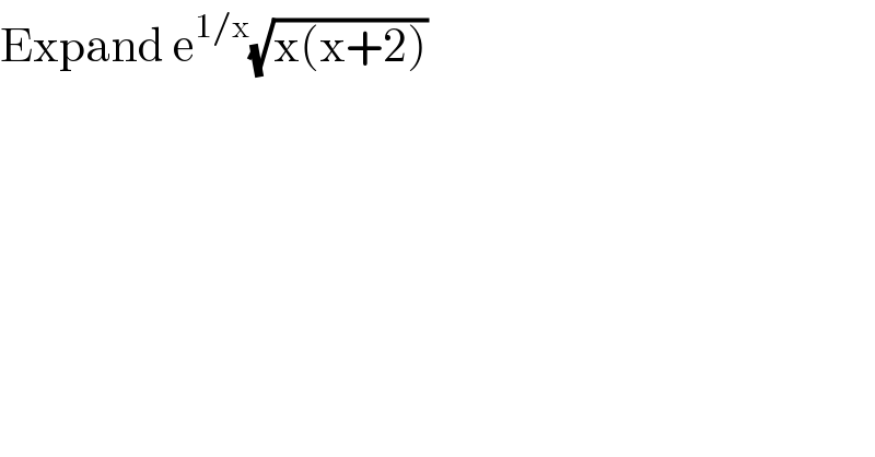 Expand e^(1/x) (√(x(x+2)))  