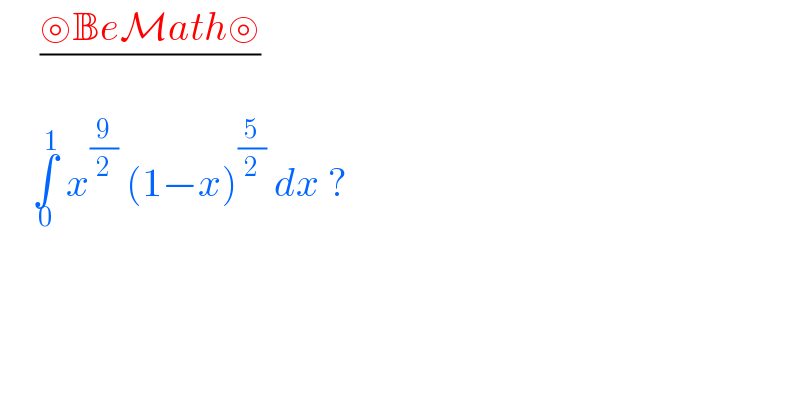      ((⊚BeMath⊚)/)      ∫_0 ^1  x^(9/2)  (1−x)^(5/2)  dx ?  